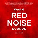 Warm Red Noise Sounds: 12 Hours of Calming Red Noise for Deep Sleep, Anxiety Relief, and Nervous Sys cover image
