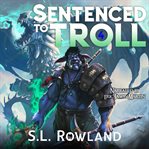 Sentenced to Troll : A Litrpg Adventure cover image