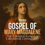 Gospel of Mary Magdalene: The Complete Gospel & Educational Commentary cover image
