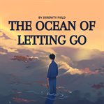 The Ocean of Letting Go : A Guided Meditation for Release, Healing, and Deep Rest cover image