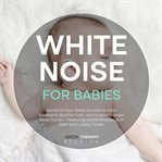 White Noise for Babies: Gentle 15-Hour Sleep Sounds to Calm Newborns, Soothe Colic, and Support Long cover image