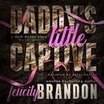 Daddy's Little Captive : A Dark Daddy Romance cover image