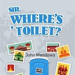 Sir, Where's ' Toilet? cover image