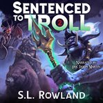 Sentenced to Troll : A Litrpg Adventure cover image