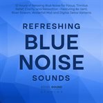 Refreshing Blue Noise Sounds: 12 Hours of Relaxing Blue Noise for Focus, Tinnitus Relief, Clarity, a cover image