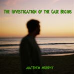 The Investigation of the Case Begins cover image
