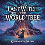 The Last Witch of the World Tree cover image