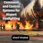 Airport Firefighting Command and Control Systems cover image