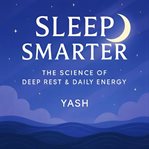 Sleep Smarter: The Science of Deep Rest & Daily Energy cover image