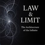 Law and Limit the Architecture of the Infinite by Kiet Anh Le : How Existence Emerges from Law Beyond Time and Space cover image