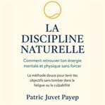La discipline naturelle : comment retrouver ton énergie mentale et physique sans forcer cover image