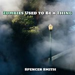 Zombies Used to Be a Thing cover image