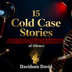 15 Cold Case Stories: Real Crimes Solved After Decades of Silence cover image