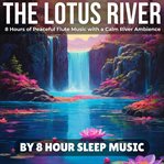The Lotus River: 8 Hours of Peaceful Flute Music With a Calm River Ambience cover image