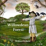 The Tales of Willowdean Forest : Short Stories And Legendary Tales cover image