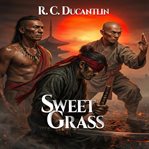 Sweet Grass : The Story of Fletcher Nine Fingers cover image
