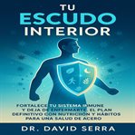 Tu Escudo Interior : Fortalece tu sistema inmune y deja de enfermarte. El plan definitivo con nutrición y hábitos para un cover image