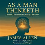 As a Man Thinketh : A New Translation For Today's Readers cover image