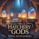 The Hatchery of Gods cover image