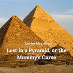 Lost in a Pyramid, or the Mummy's Curse cover image