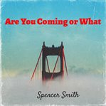 Are You Coming or What cover image