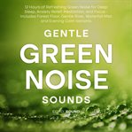 Gentle Green Noise Sounds: 12 Hours of Refreshing Green Noise for Deep Sleep, Anxiety Relief, Medita cover image