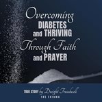 Overcoming Diabetes and Thriving Through Faith and Prayer cover image