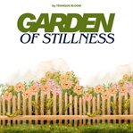 Garden of Stillness : Finding Balance In Every Breath cover image