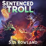 Sentenced to Troll : A Litrpg Adventure cover image