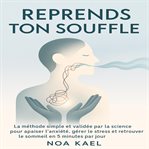 Reprends Ton Souffle : La méthode simple et validée par la science pour apaiser l'anxiété, gérer le stress et retrouver le cover image