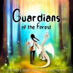 Guardians of the Forest : A Dragon Adventure Story cover image