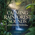Calming Rainforest Sounds : 8d Immersive Audio White Noise For Deep Sleep, Relaxation, And Stress Relief cover image