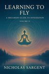 Learning to Fly: A Dreamer's Guide to Integration (Volume II) cover image