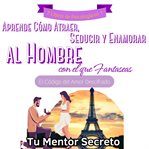 7 Libros de Psicología en 1 Aprende Cómo Atraer, Conquistar, Seducir y Enamorar al Hombre de Alto Va : El Código Del Amor Descifrado cover image