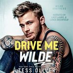 Drive Me Wilde : A Single Dad, Enemies-to-lovers Romance cover image