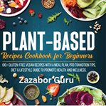 Plant-Based Recipes Cookbook for Beginners cover image