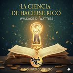 La Ciencia de Hacerse Rico : "un Método Científico Para La Prosperidad" cover image