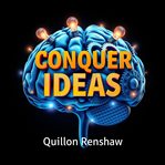 Conquer Ideas: Effortless Secrets to Getting Things Done cover image