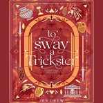 To Sway a Trickster : A Sacrificial Bride Romance (Hebe & Prometheus) cover image