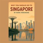 Why You Should Go to Singapore cover image