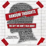 Random Thoughts : The Sh*t We Don't Talk About cover image