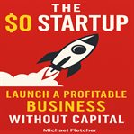 The $0 Startup : Launch A Profitable Business Without Capital cover image