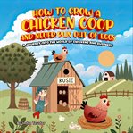 How to Grow a Chicken Coop and Never Run Out of Eggs : A Journey Into the World of Chickens and Business cover image