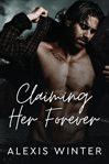 Claiming Her Forever : A Small Town Alpha Mountain Man Romance cover image