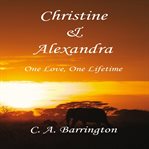 Christine & Alexandra: One Love, One Lifetime cover image