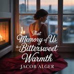 That Memory of Us Is a Bittersweet Warmth cover image