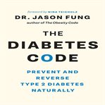 The Diabetes Code : Prevent And Reverse Type 2 Diabetes Naturally cover image