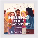 Influence Your Relationships: Secrets to Effortless Connection cover image