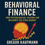 Behavioral Finance : How Psychological Factors Can Influence The Stock Market cover image