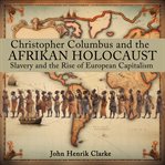 Christopher Columbus and the Afrikan Holocaust: Slavery and the Rise of European Capitalism cover image